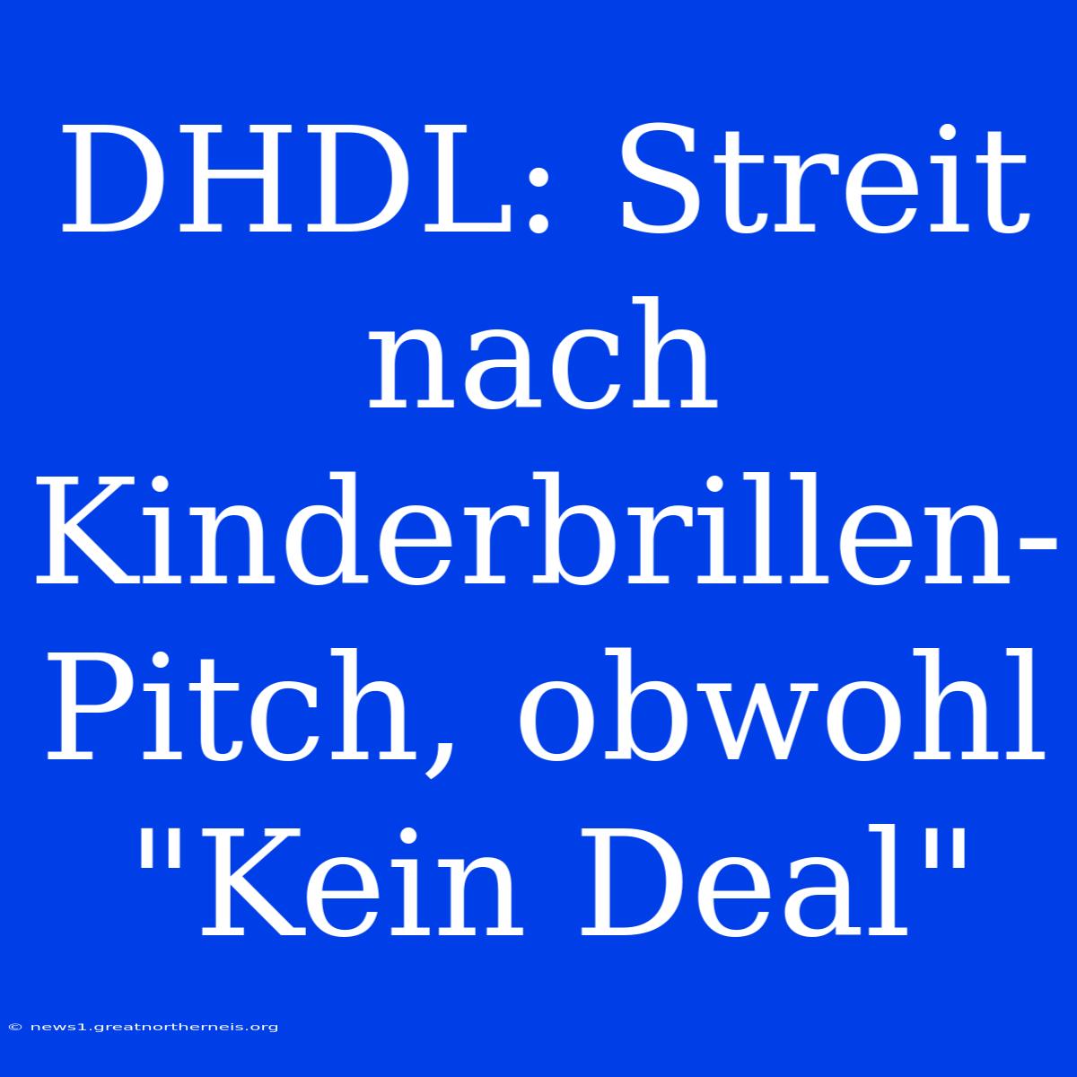 DHDL: Streit Nach Kinderbrillen-Pitch, Obwohl 