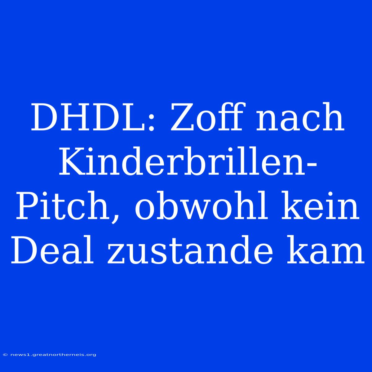 DHDL: Zoff Nach Kinderbrillen-Pitch, Obwohl Kein Deal Zustande Kam