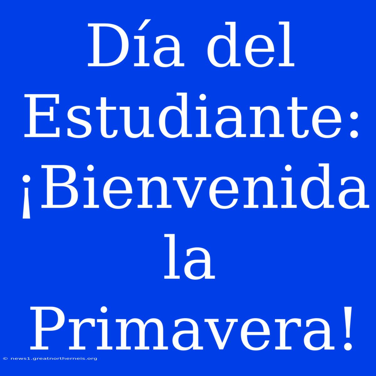 Día Del Estudiante: ¡Bienvenida La Primavera!