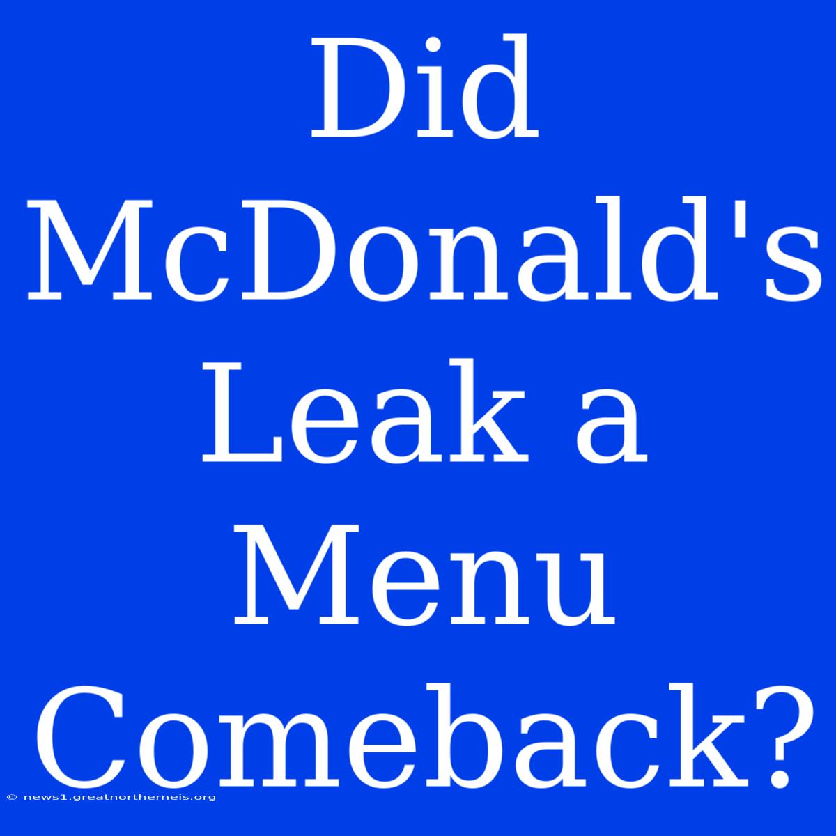 Did McDonald's Leak A Menu Comeback?