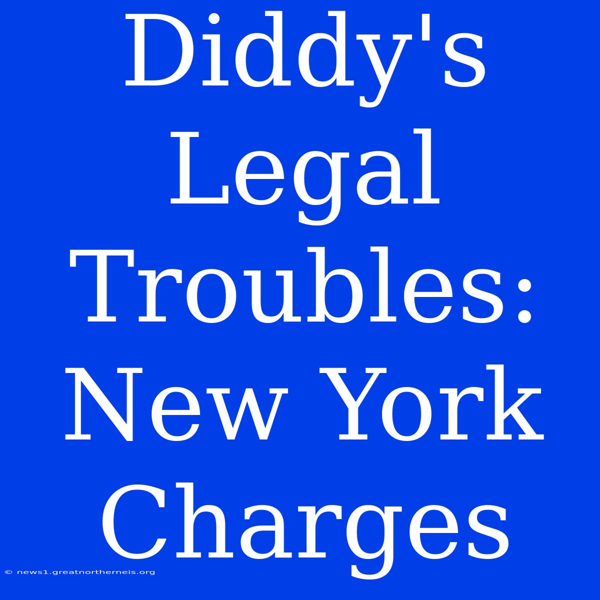 Diddy's Legal Troubles: New York Charges