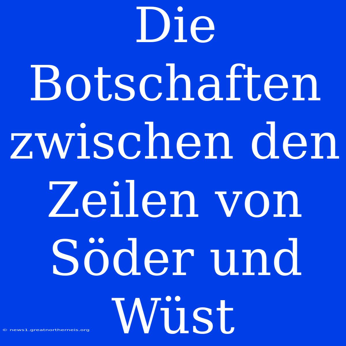 Die Botschaften Zwischen Den Zeilen Von Söder Und Wüst