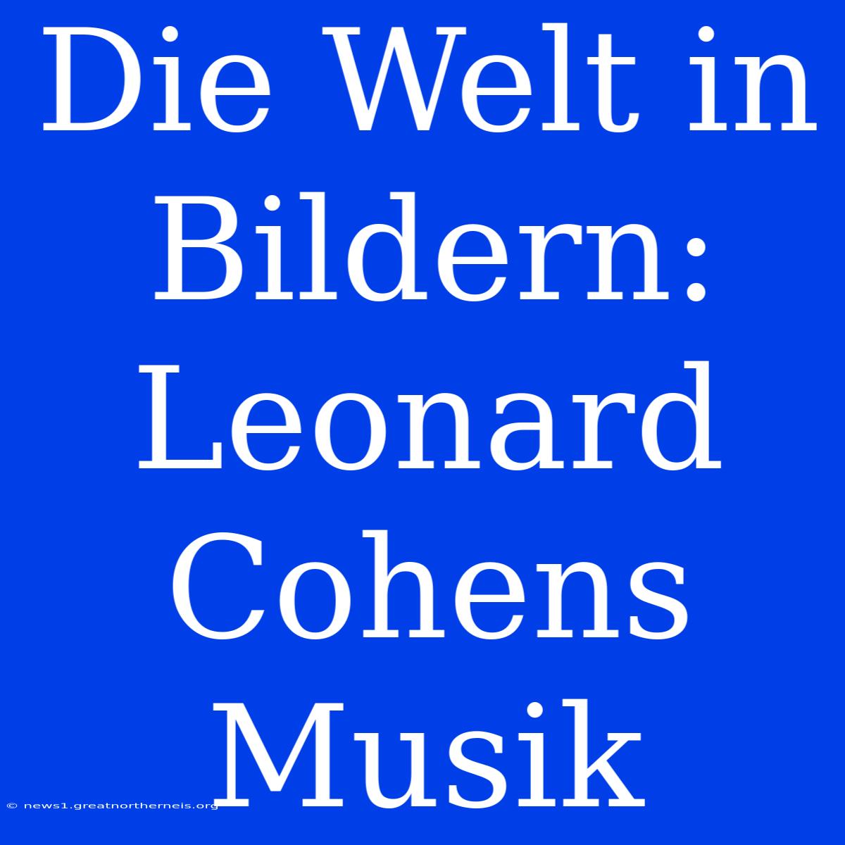 Die Welt In Bildern: Leonard Cohens Musik