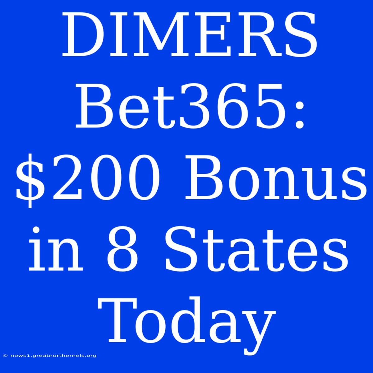 DIMERS Bet365: $200 Bonus In 8 States Today