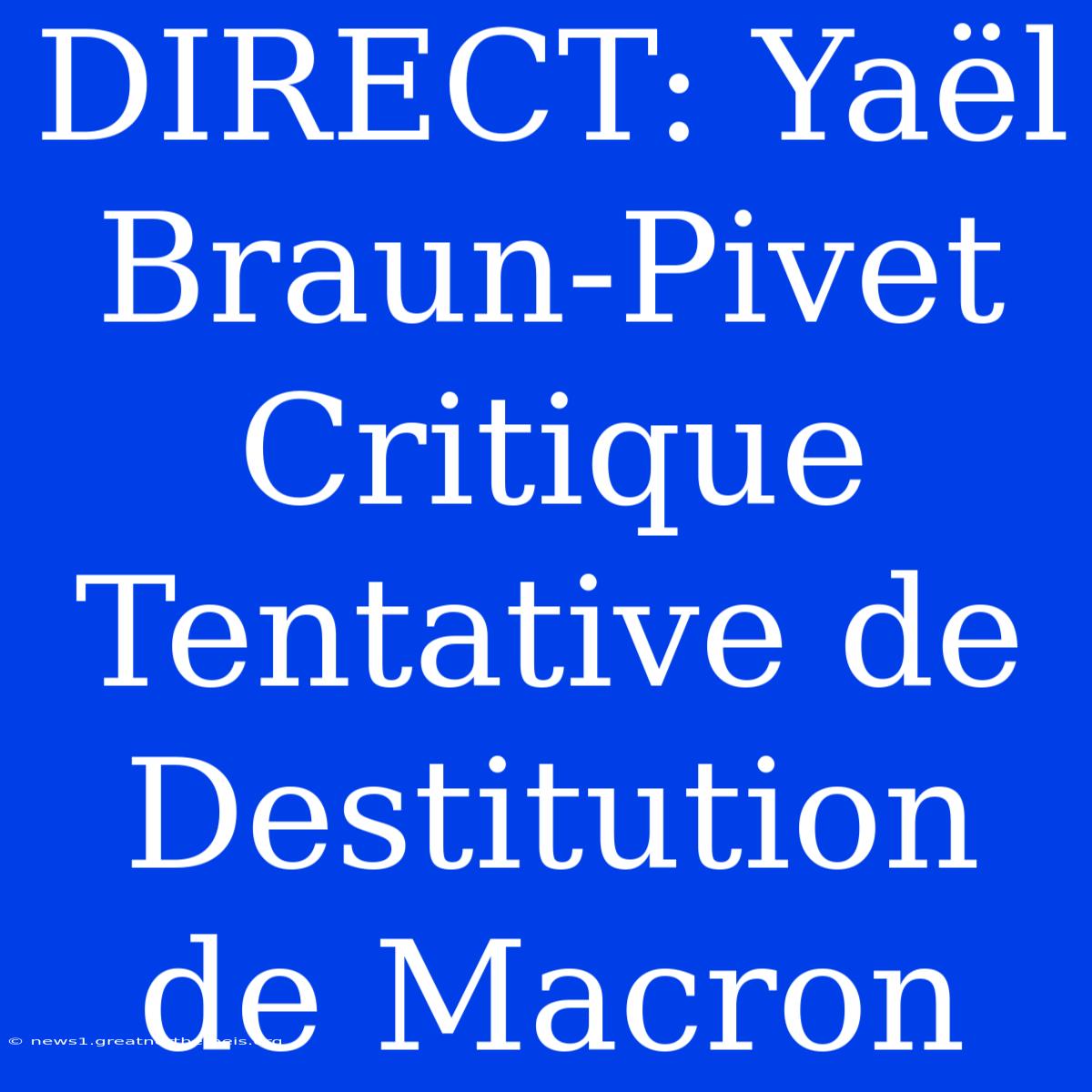 DIRECT: Yaël Braun-Pivet Critique Tentative De Destitution De Macron