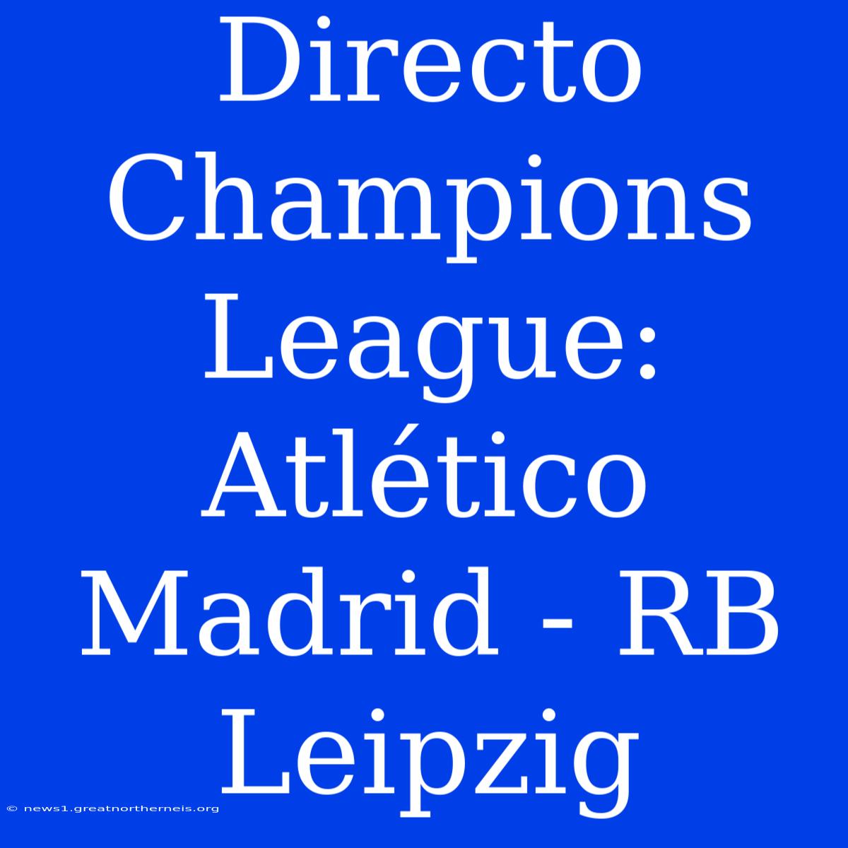 Directo Champions League: Atlético Madrid - RB Leipzig