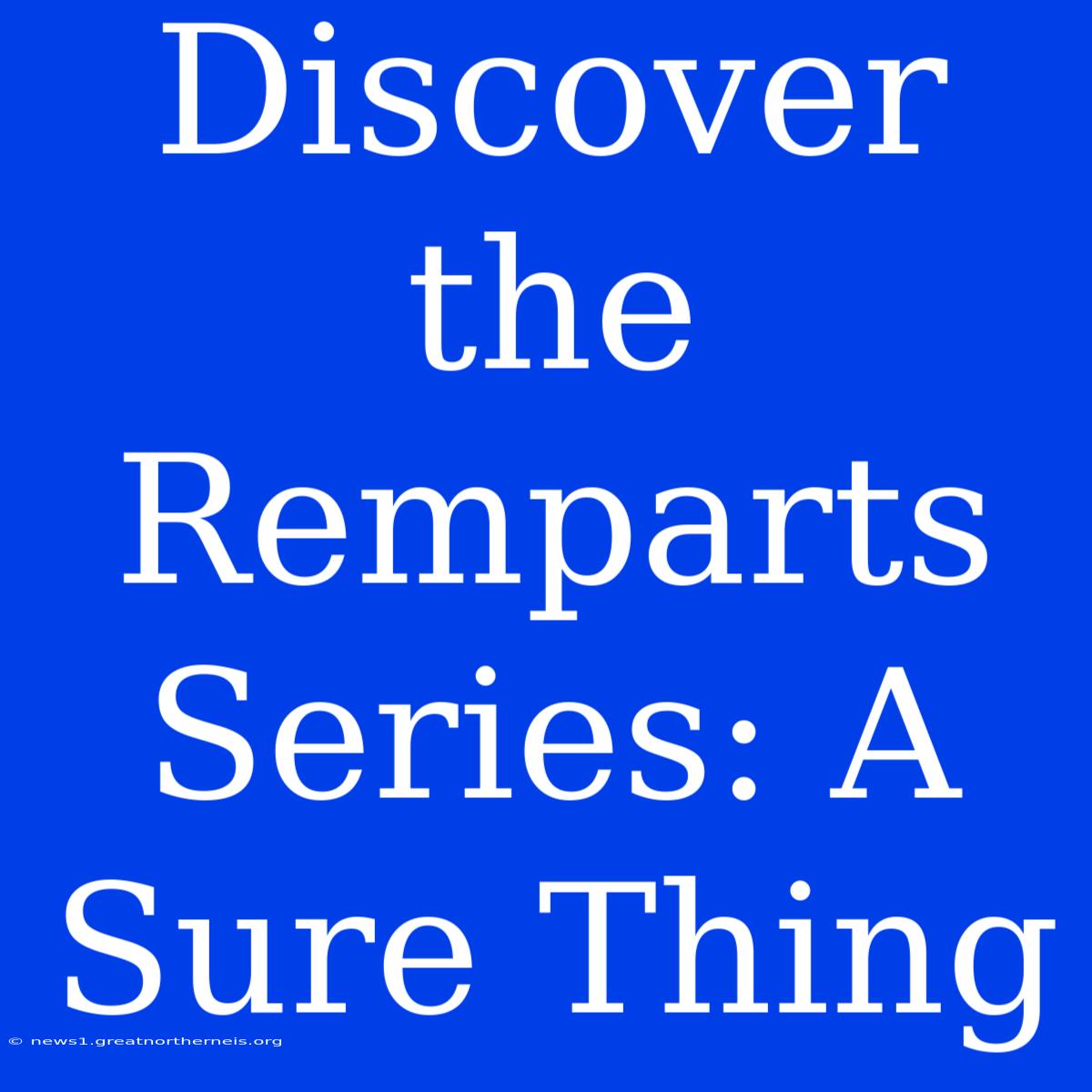 Discover The Remparts Series: A Sure Thing