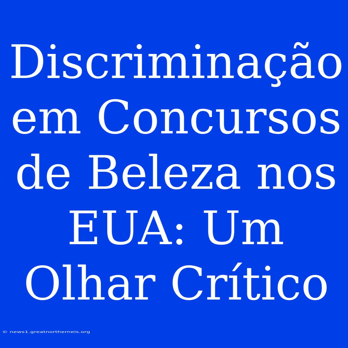 Discriminação Em Concursos De Beleza Nos EUA: Um Olhar Crítico