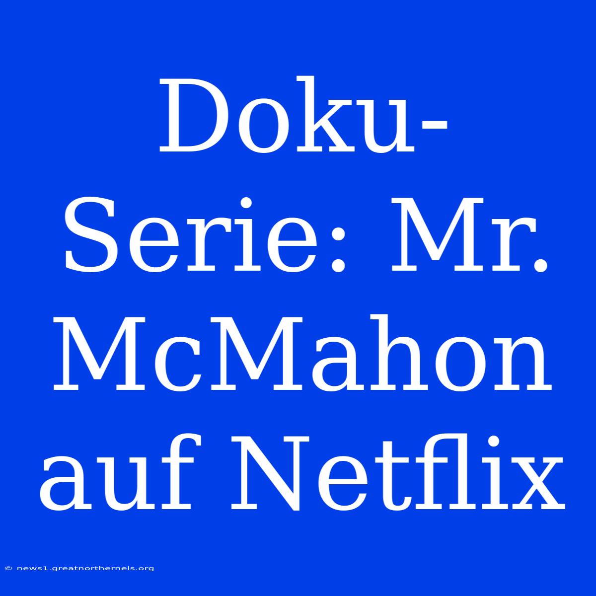 Doku-Serie: Mr. McMahon Auf Netflix