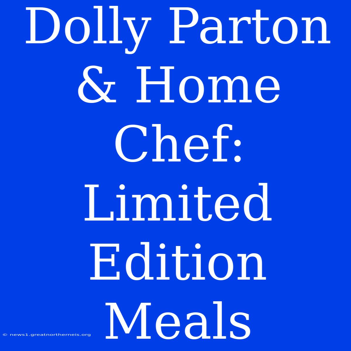 Dolly Parton & Home Chef: Limited Edition Meals