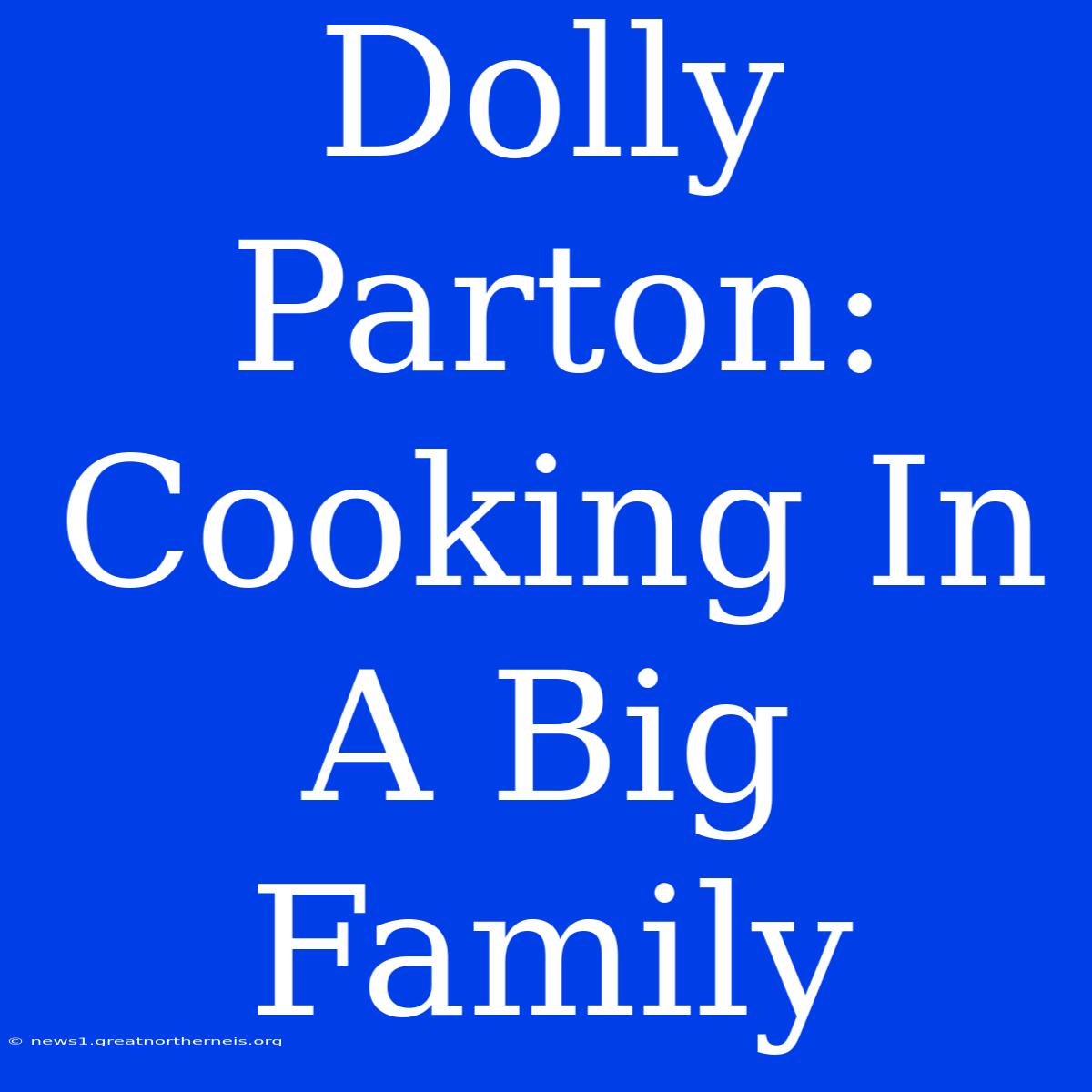 Dolly Parton: Cooking In A Big Family