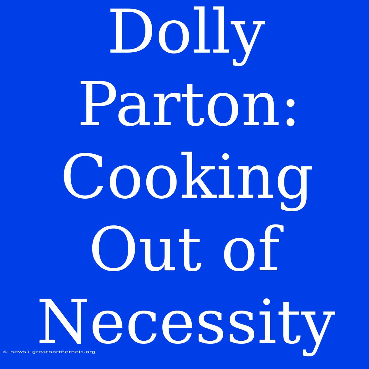 Dolly Parton: Cooking Out Of Necessity