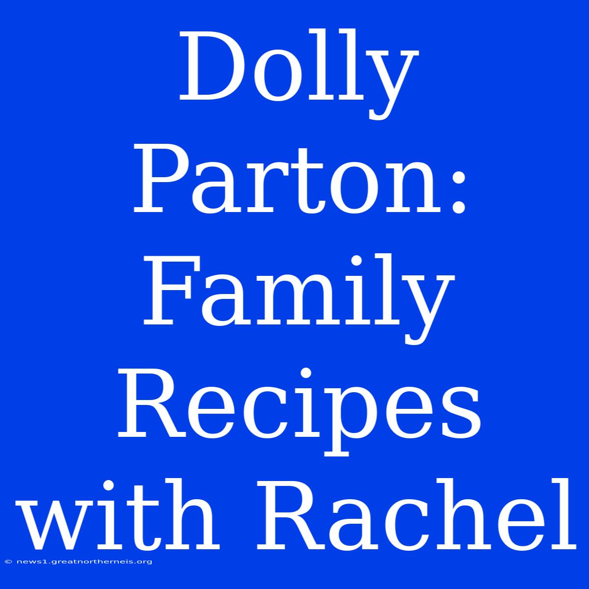 Dolly Parton: Family Recipes With Rachel