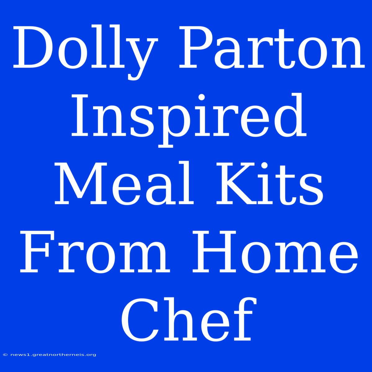 Dolly Parton Inspired Meal Kits From Home Chef