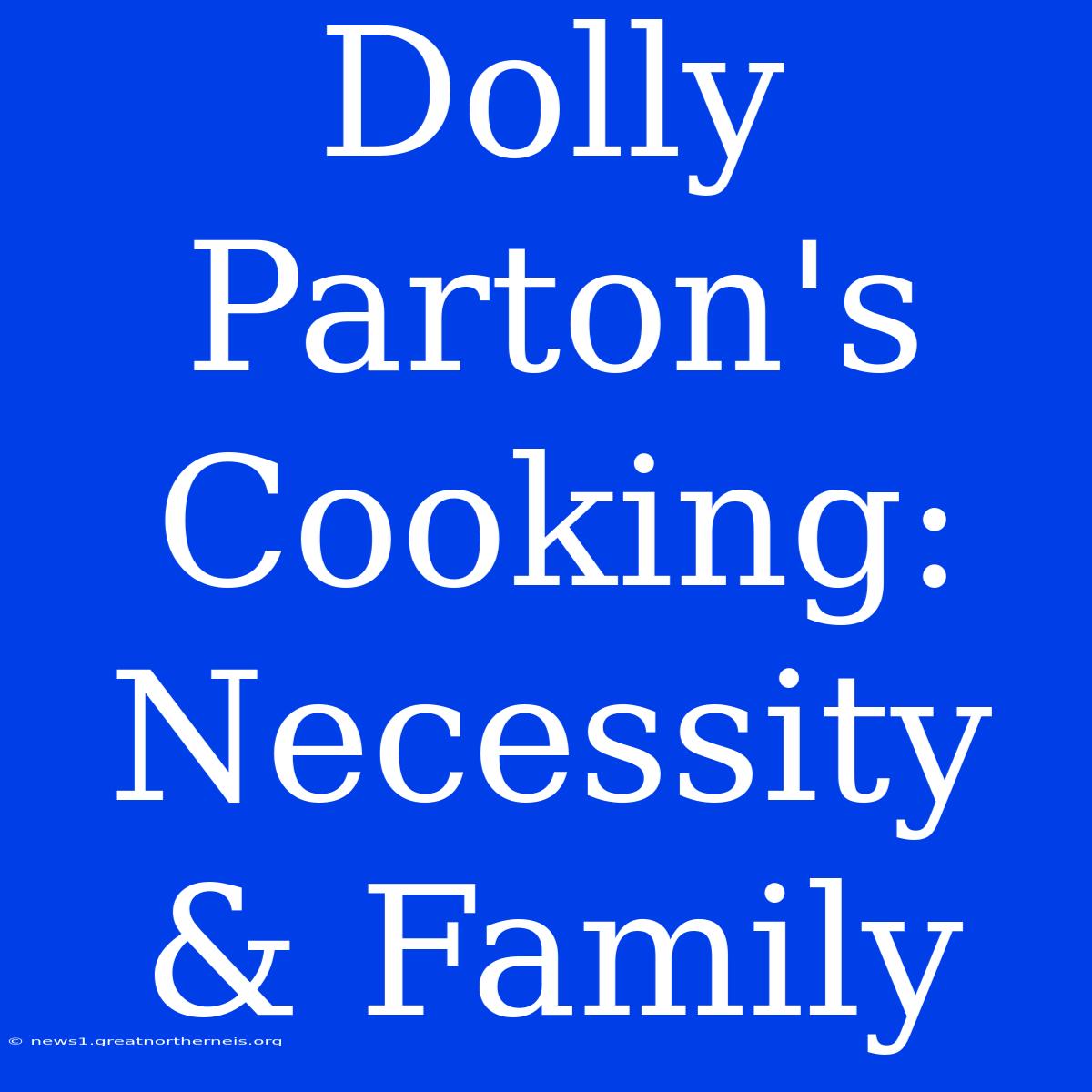 Dolly Parton's Cooking: Necessity & Family