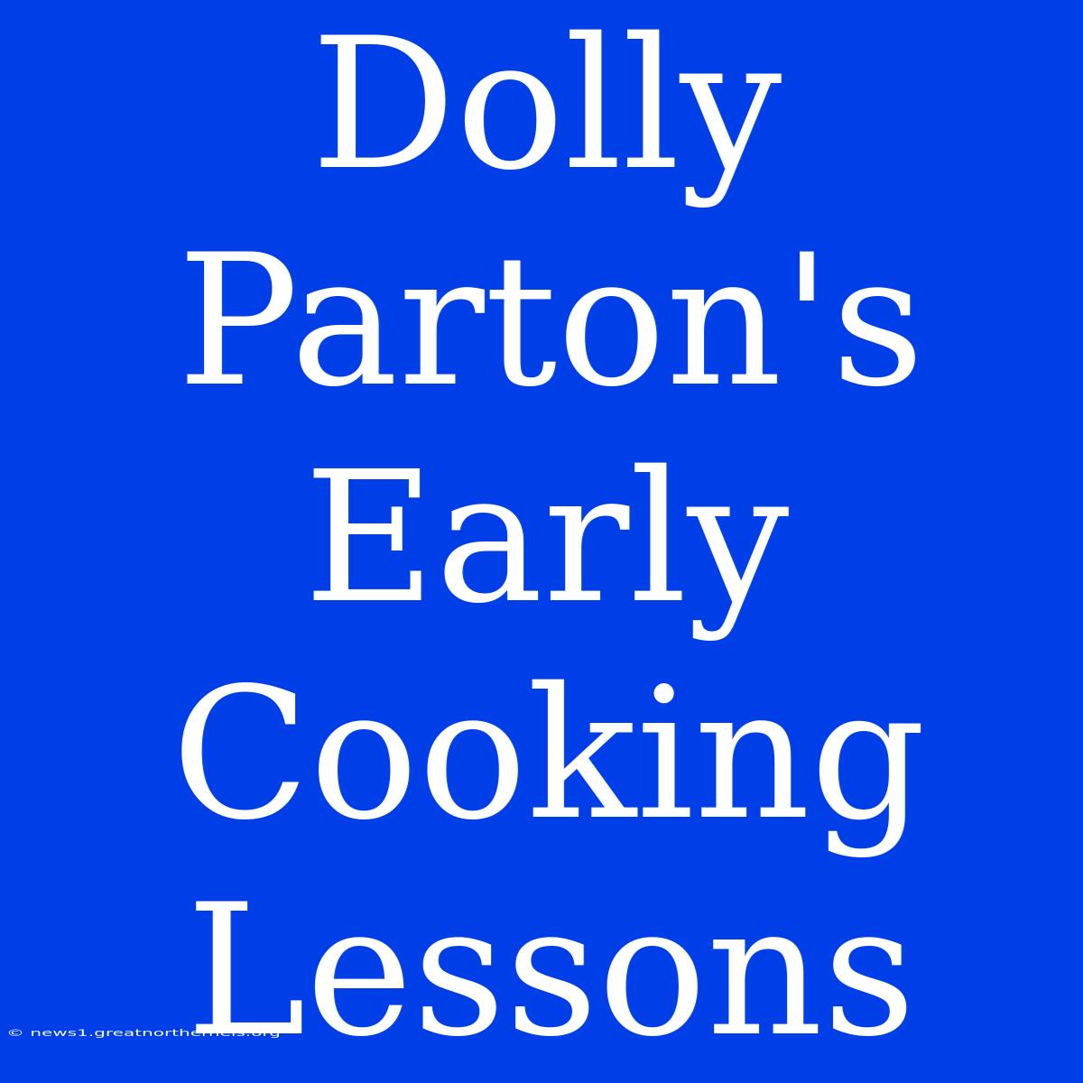 Dolly Parton's Early Cooking Lessons