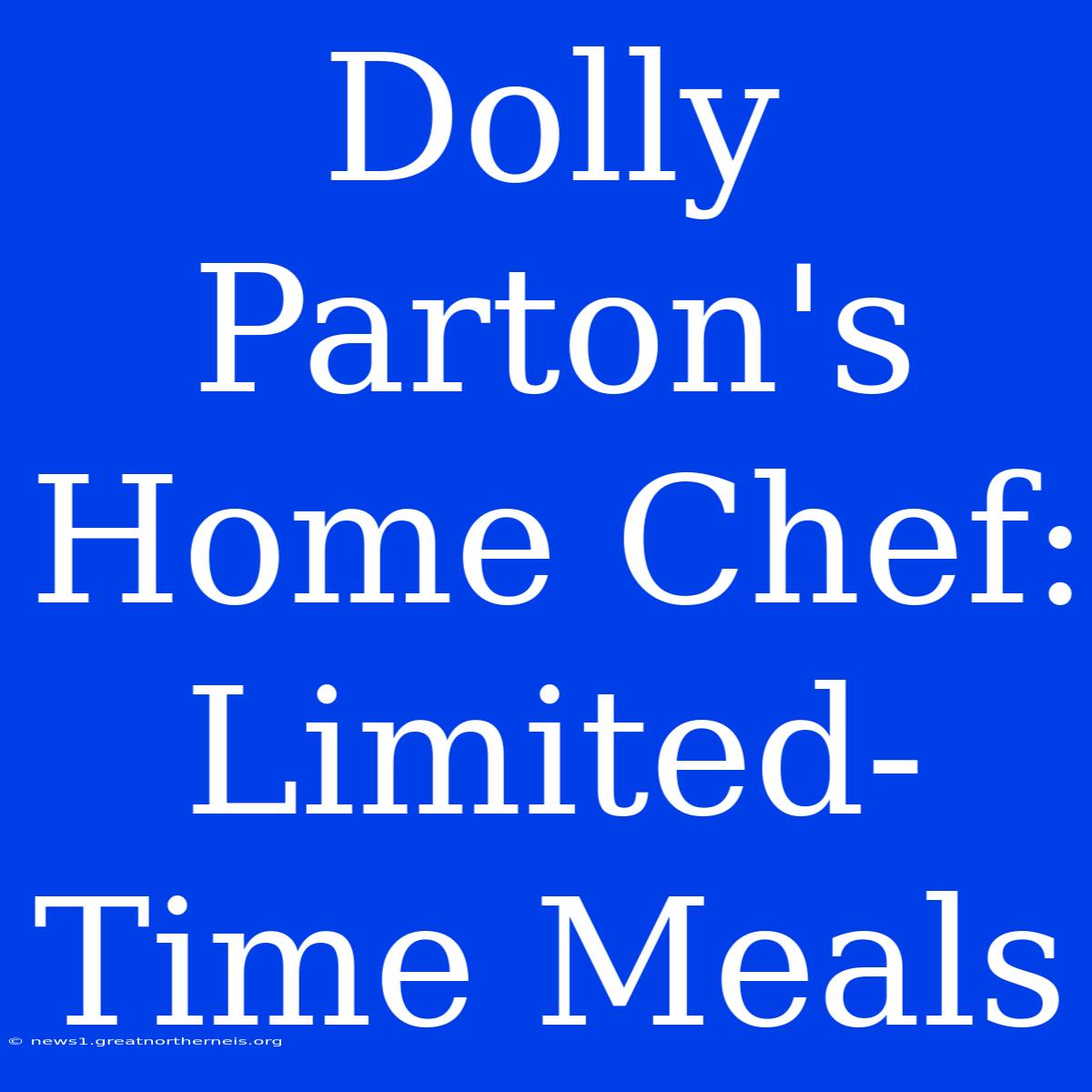 Dolly Parton's Home Chef: Limited-Time Meals