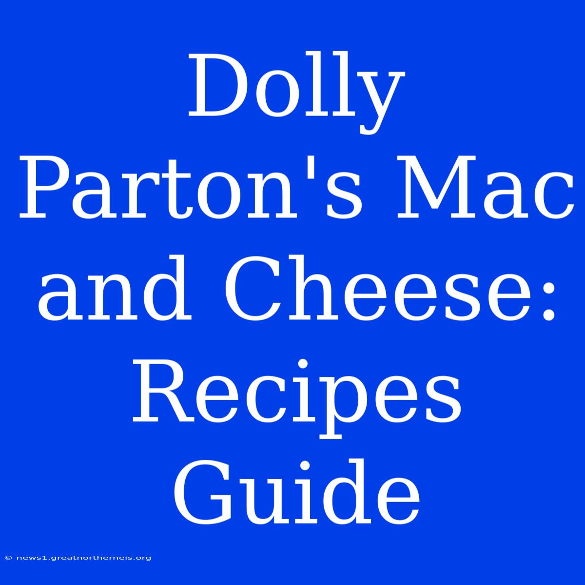 Dolly Parton's Mac And Cheese: Recipes Guide