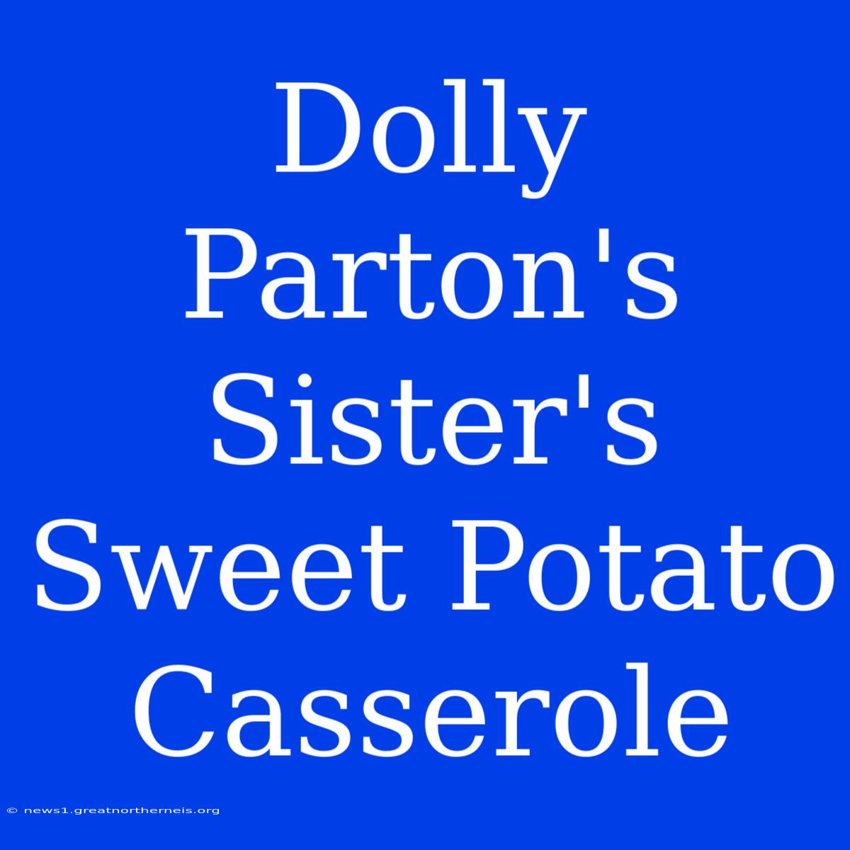 Dolly Parton's Sister's Sweet Potato Casserole