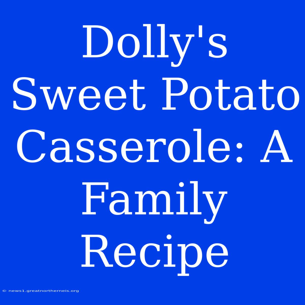 Dolly's Sweet Potato Casserole: A Family Recipe