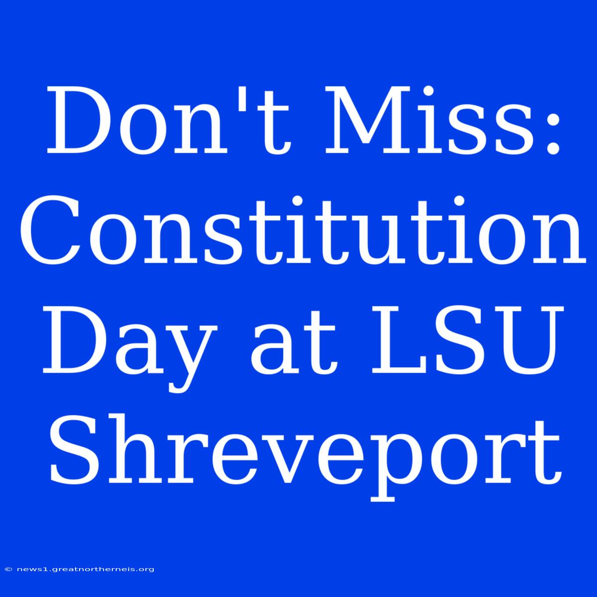 Don't Miss: Constitution Day At LSU Shreveport