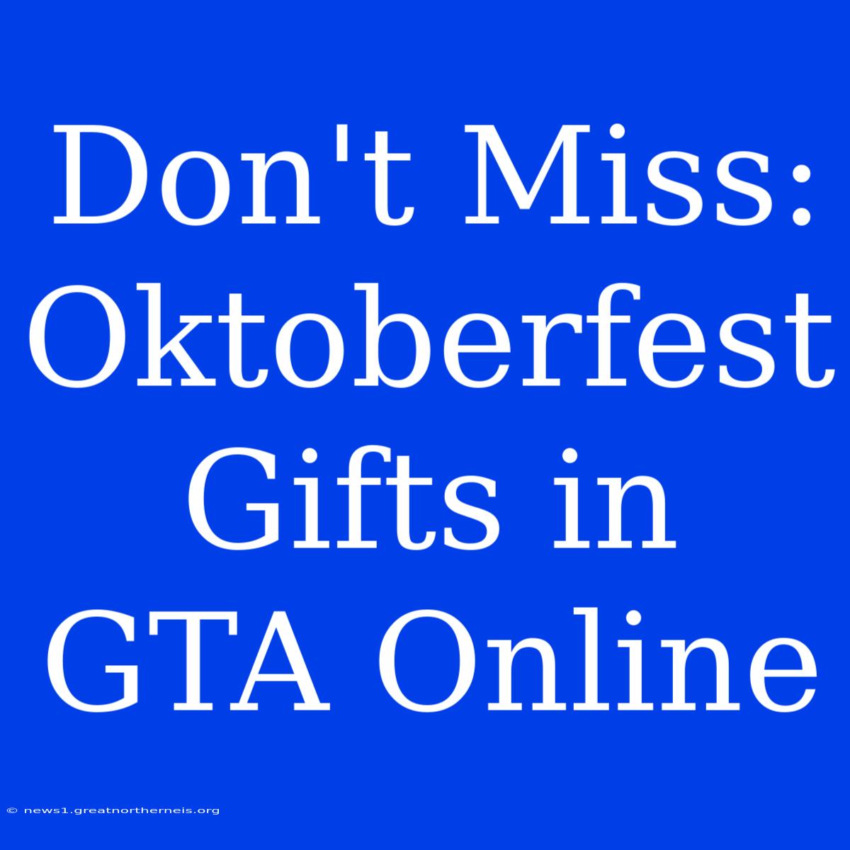 Don't Miss: Oktoberfest Gifts In GTA Online