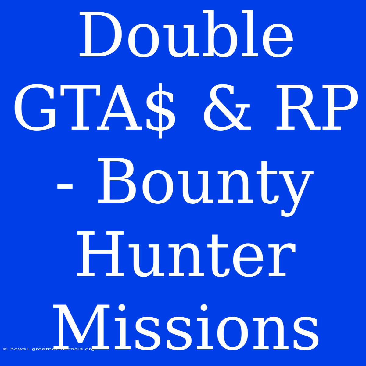 Double GTA$ & RP - Bounty Hunter Missions