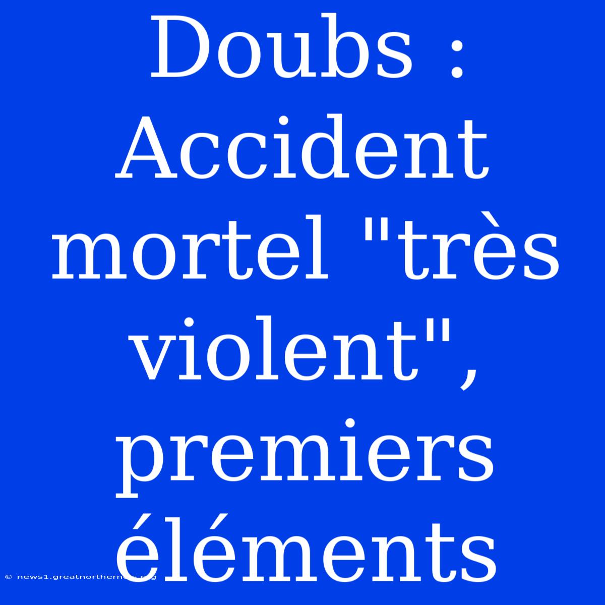 Doubs : Accident Mortel 