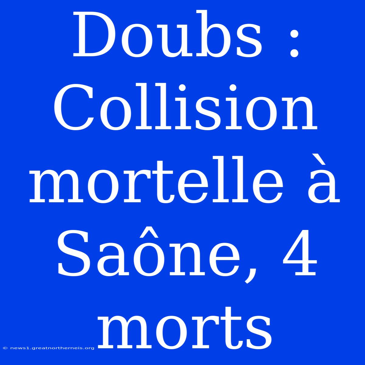 Doubs : Collision Mortelle À Saône, 4 Morts