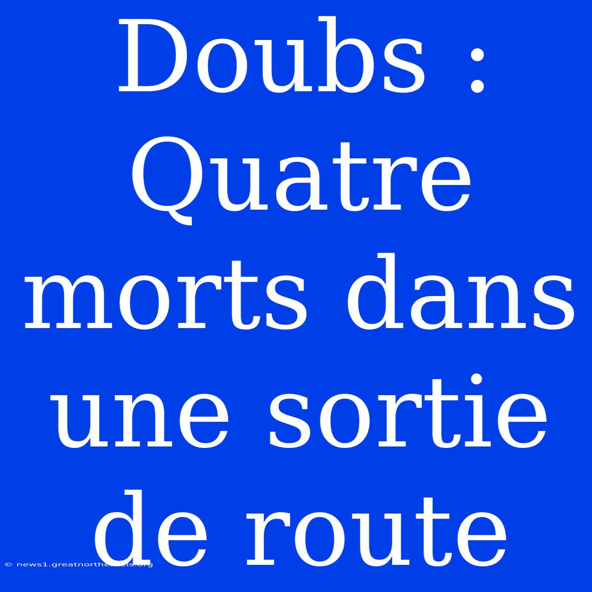 Doubs : Quatre Morts Dans Une Sortie De Route