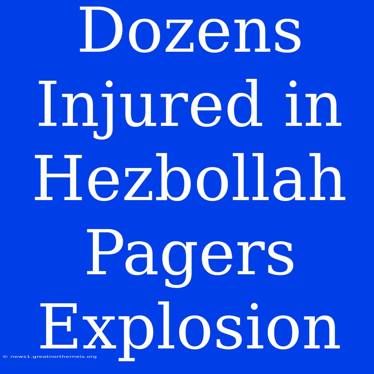 Dozens Injured In Hezbollah Pagers Explosion