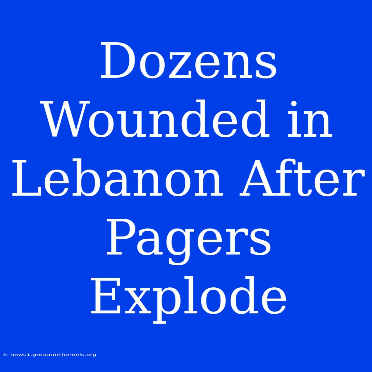 Dozens Wounded In Lebanon After Pagers Explode