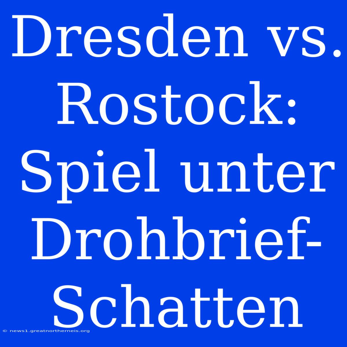 Dresden Vs. Rostock: Spiel Unter Drohbrief-Schatten