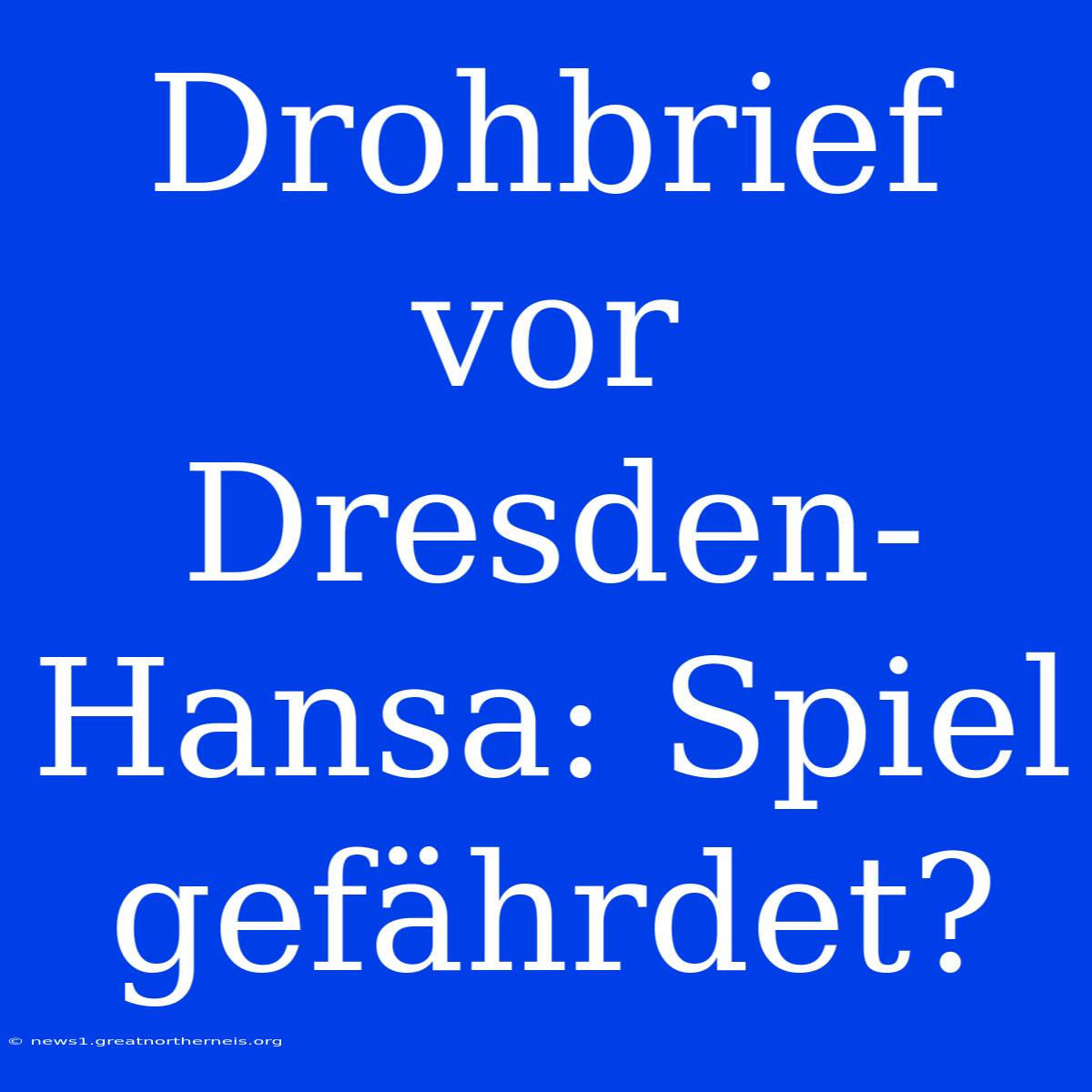 Drohbrief Vor Dresden-Hansa: Spiel Gefährdet?