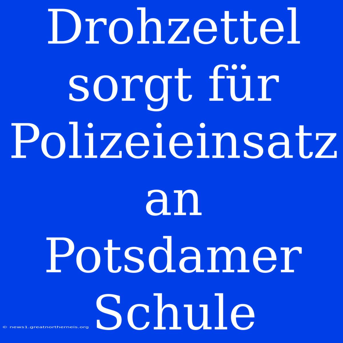 Drohzettel Sorgt Für Polizeieinsatz An Potsdamer Schule