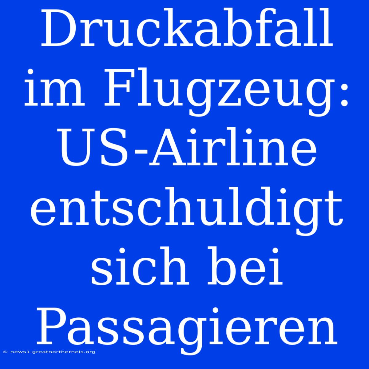 Druckabfall Im Flugzeug: US-Airline Entschuldigt Sich Bei Passagieren