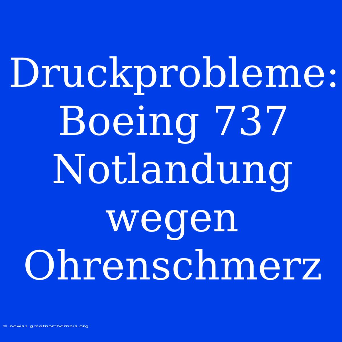 Druckprobleme: Boeing 737 Notlandung Wegen Ohrenschmerz