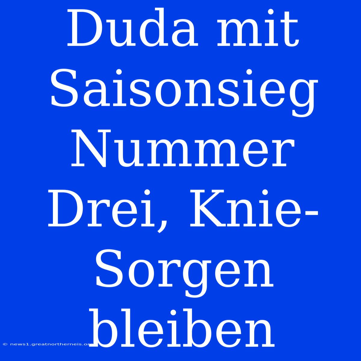 Duda Mit Saisonsieg Nummer Drei, Knie-Sorgen Bleiben