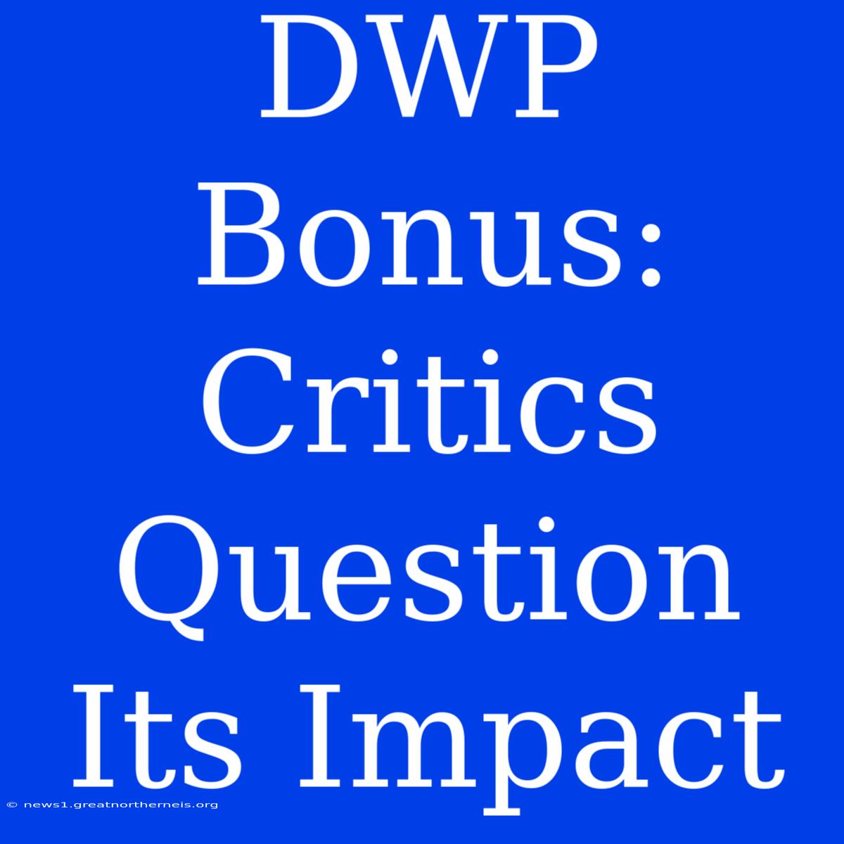 DWP Bonus: Critics Question Its Impact