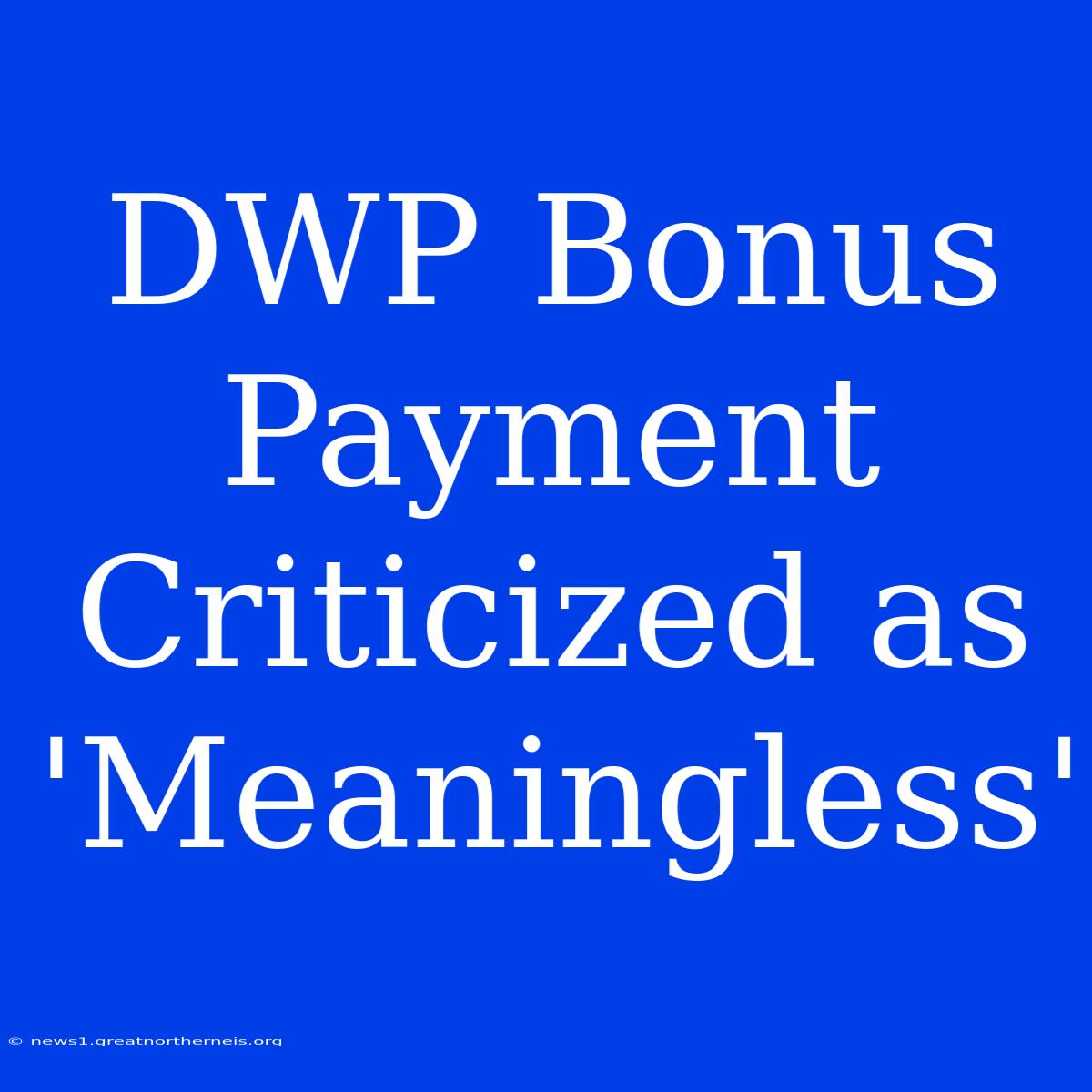 DWP Bonus Payment Criticized As 'Meaningless'