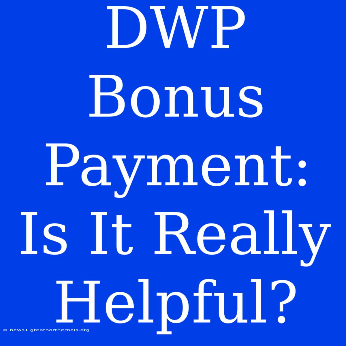 DWP Bonus Payment: Is It Really Helpful?