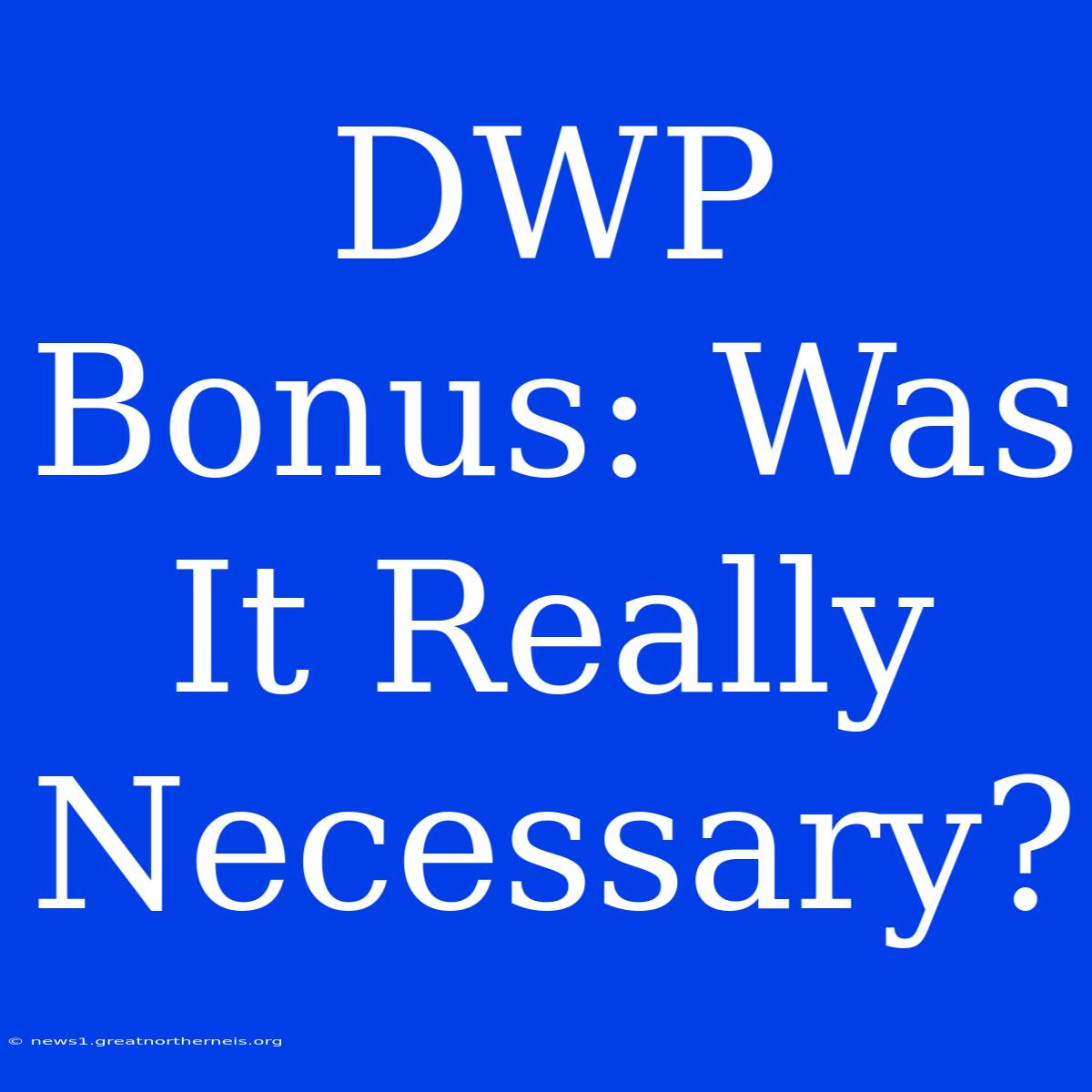 DWP Bonus: Was It Really Necessary?