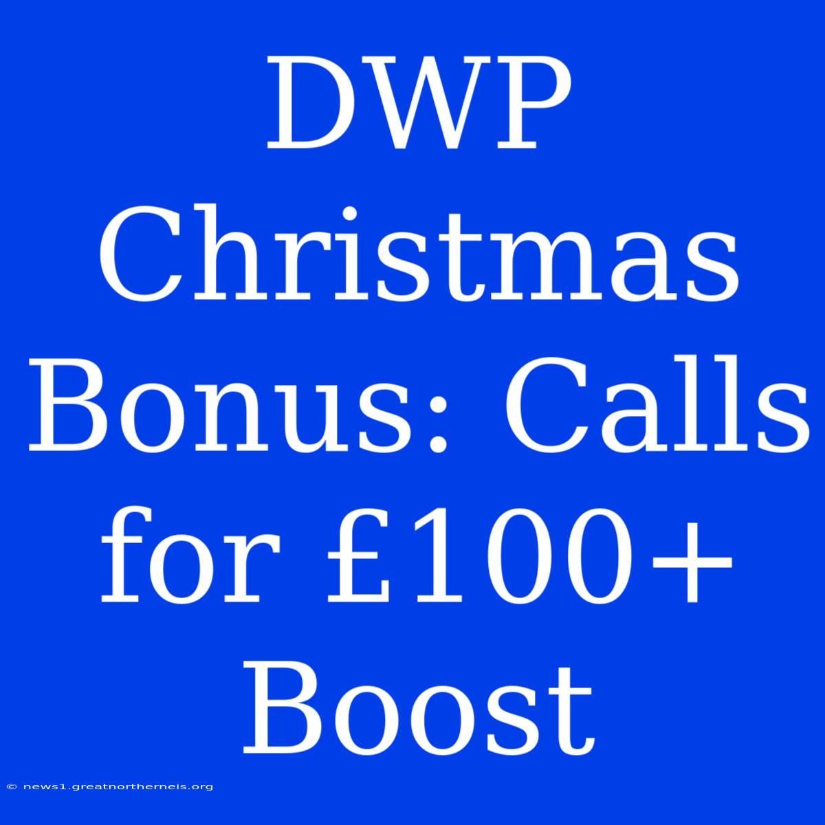 DWP Christmas Bonus: Calls For £100+ Boost