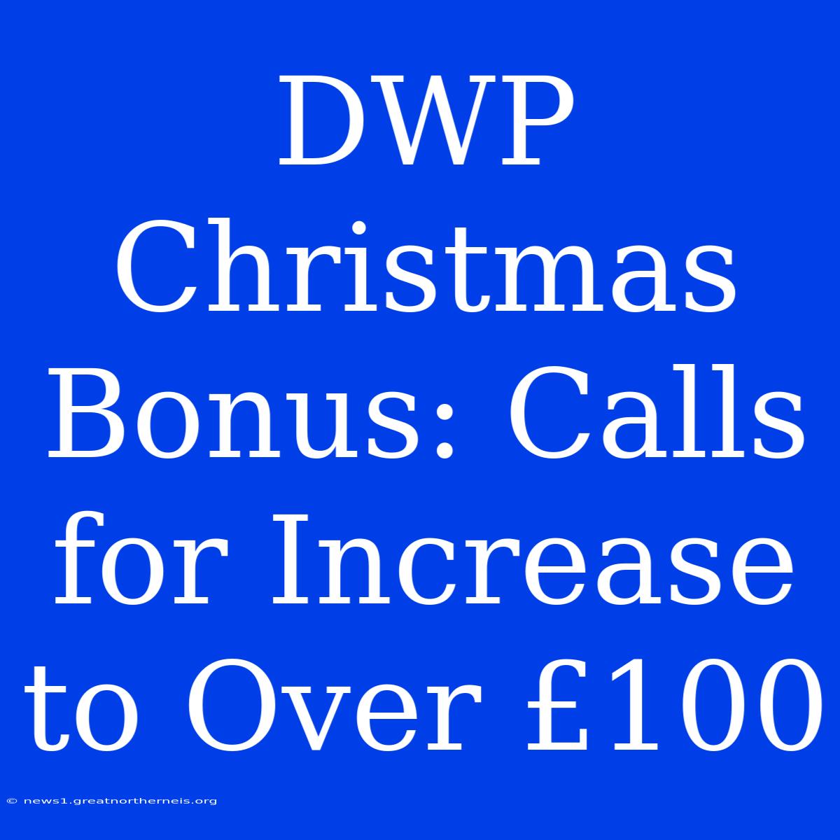 DWP Christmas Bonus: Calls For Increase To Over £100