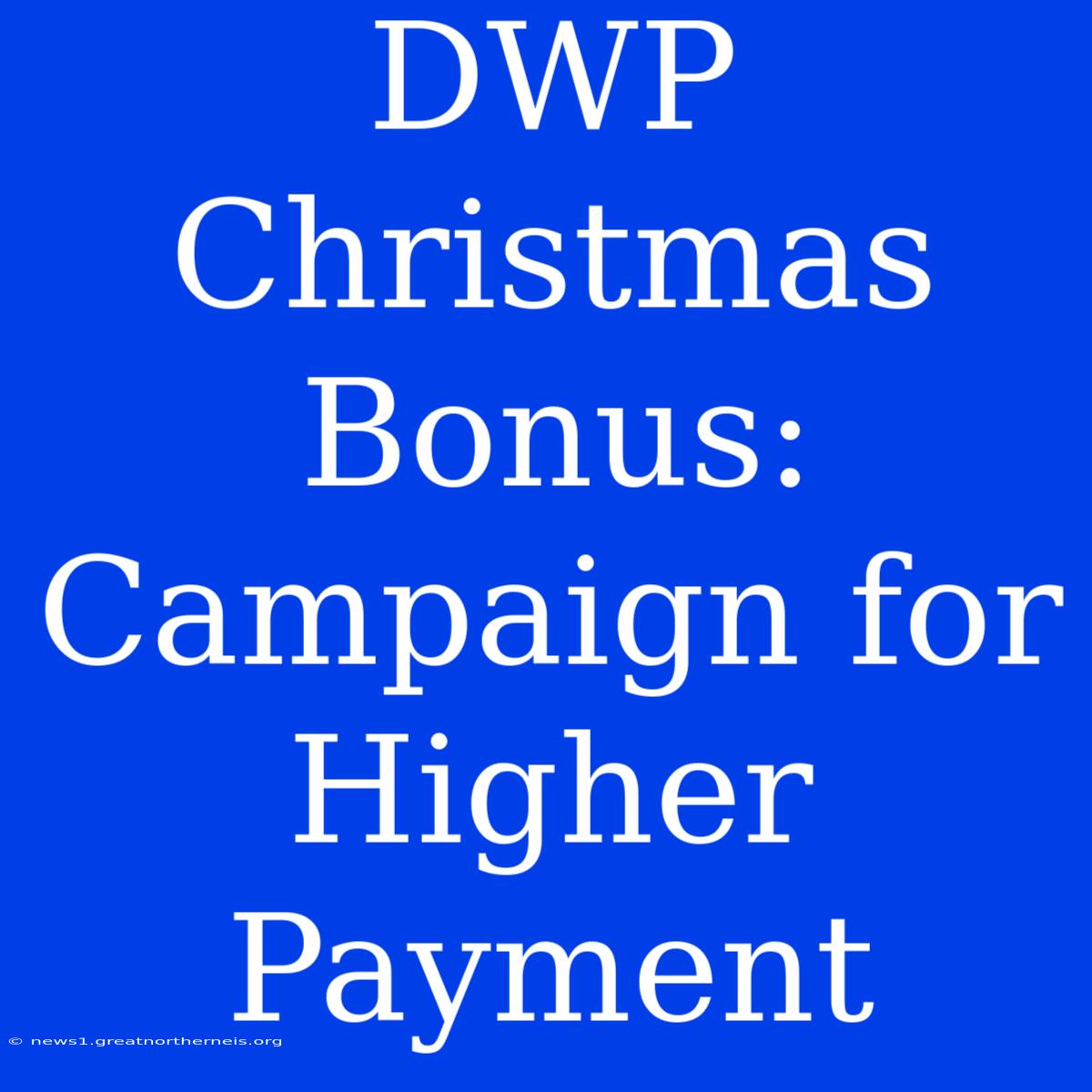 DWP Christmas Bonus: Campaign For Higher Payment