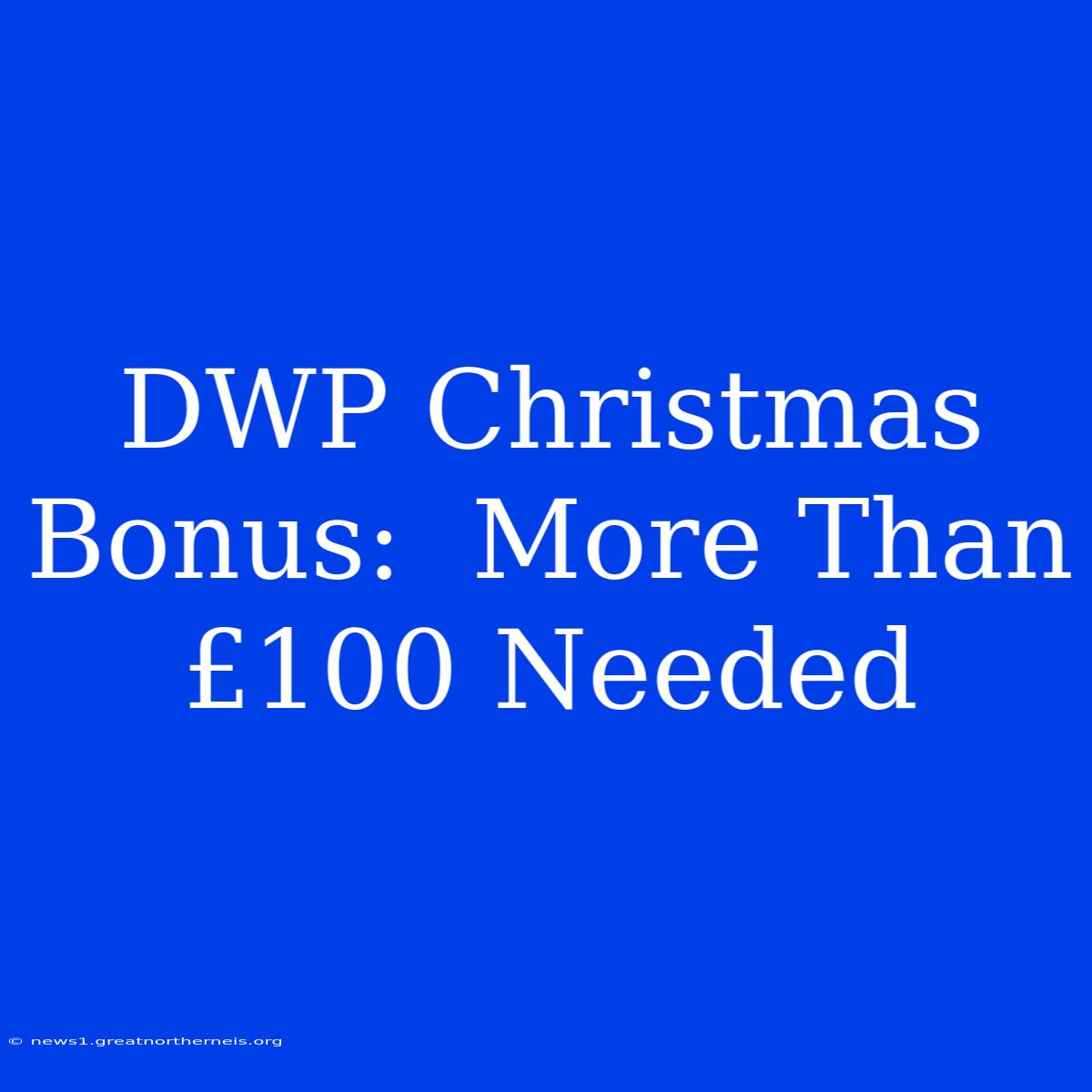 DWP Christmas Bonus:  More Than £100 Needed