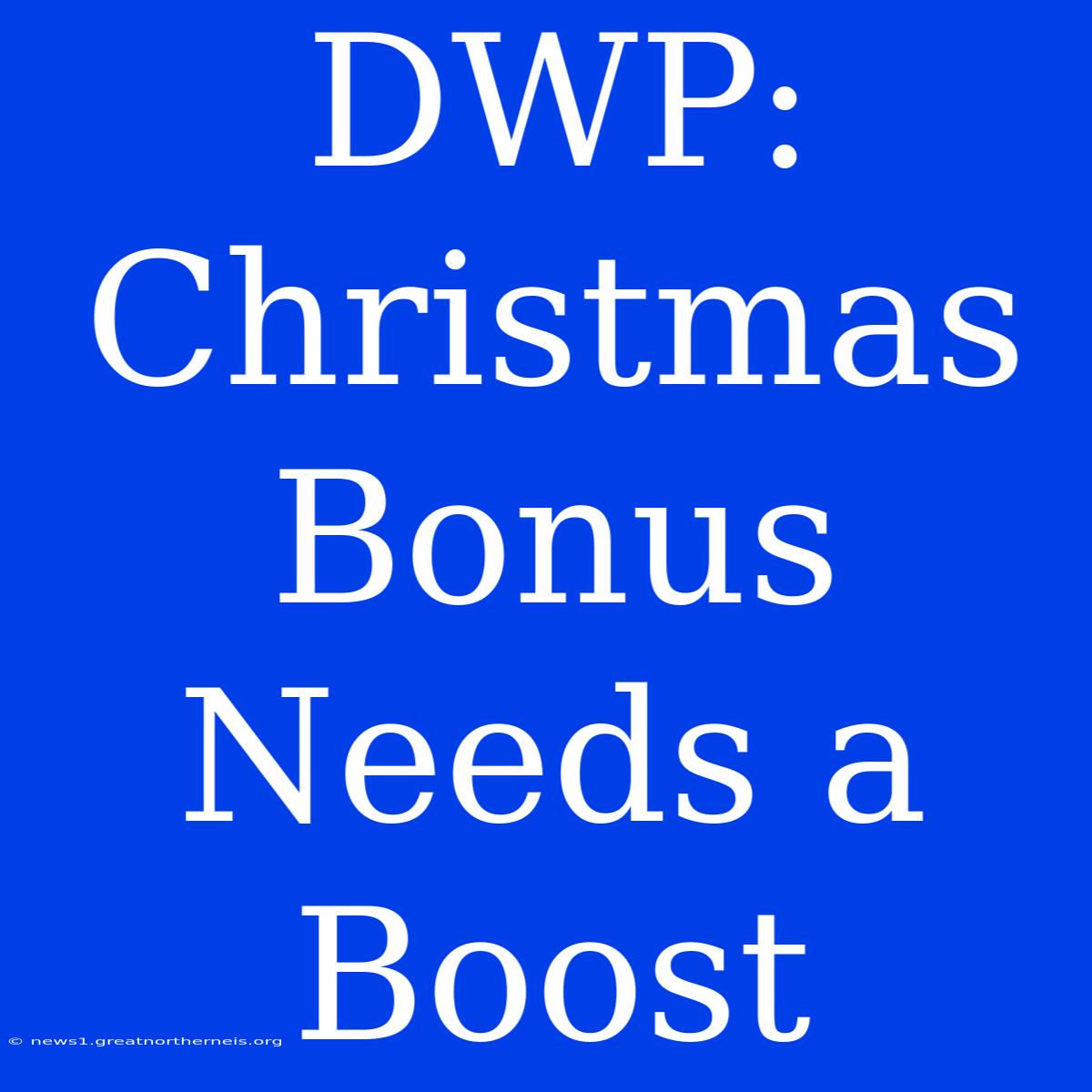 DWP: Christmas Bonus Needs A Boost