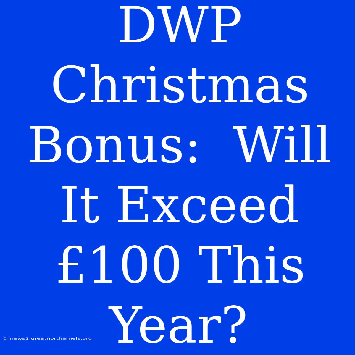 DWP Christmas Bonus:  Will It Exceed £100 This Year?