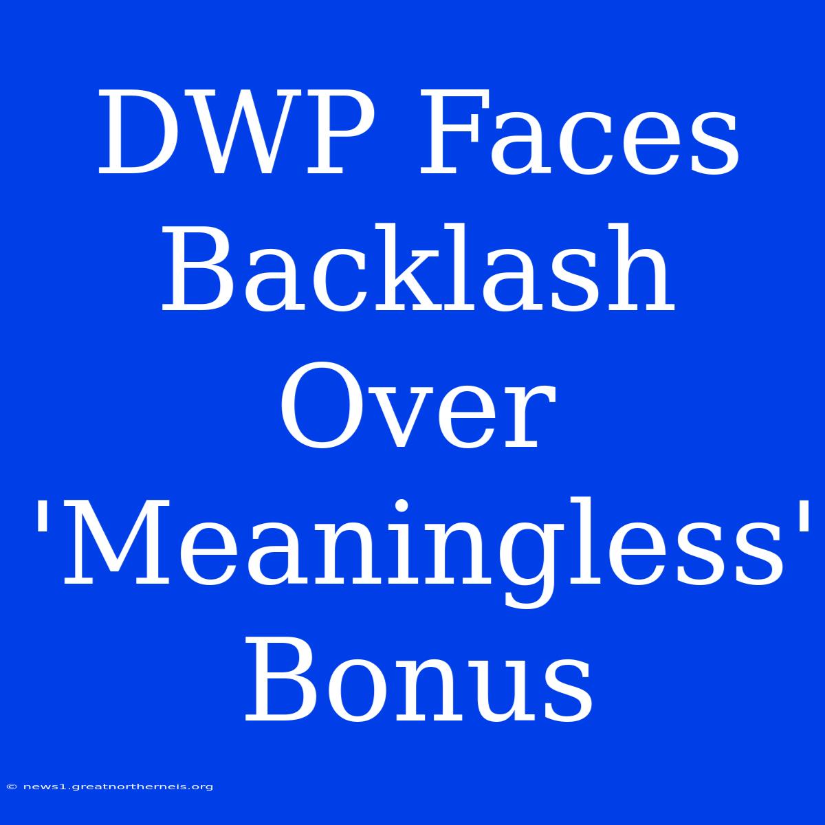 DWP Faces Backlash Over 'Meaningless' Bonus