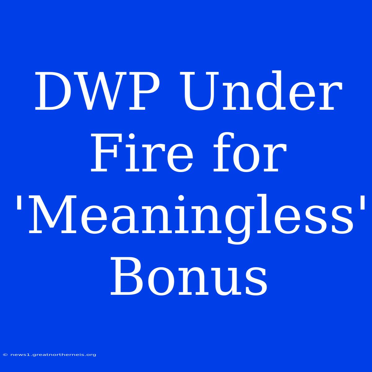 DWP Under Fire For 'Meaningless' Bonus